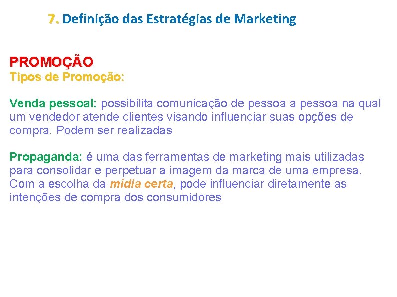 7. Definição das Estratégias de Marketing PROMOÇÃO Tipos de Promoção: Venda pessoal: possibilita comunicação