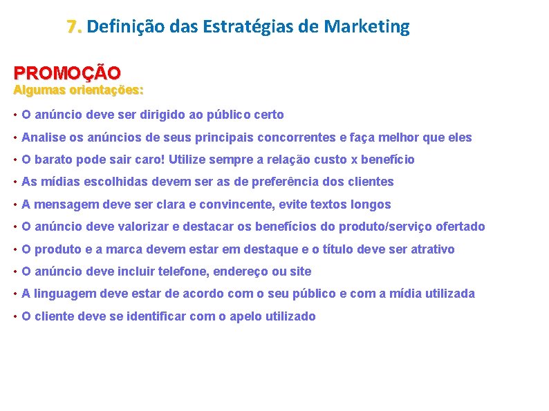 7. Definição das Estratégias de Marketing PROMOÇÃO Algumas orientações: • O anúncio deve ser