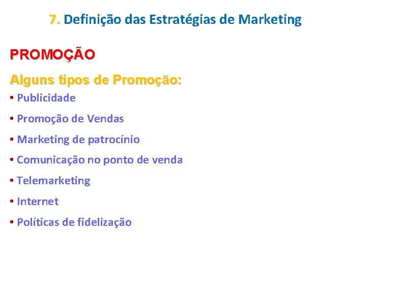 7. Definição das Estratégias de Marketing PROMOÇÃO Alguns tipos de Promoção: • Publicidade •