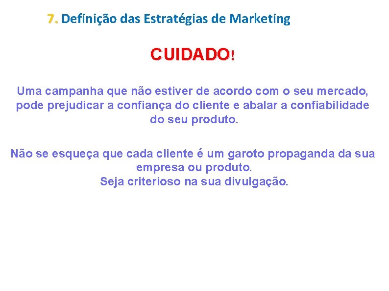 7. Definição das Estratégias de Marketing CUIDADO! Uma campanha que não estiver de acordo