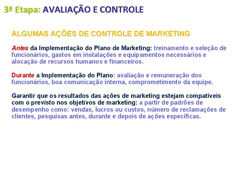 3ª Etapa: AVALIAÇÃO E CONTROLE ALGUMAS AÇÕES DE CONTROLE DE MARKETING Antes da Implementação