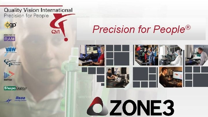 Precision for People® © 2014 Quality Vision International, Inc. 