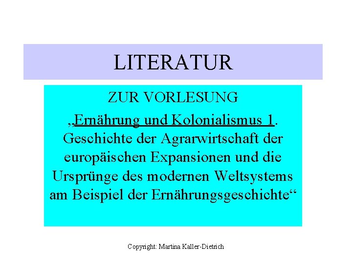 LITERATUR ZUR VORLESUNG „Ernährung und Kolonialismus 1. Geschichte der Agrarwirtschaft der europäischen Expansionen und