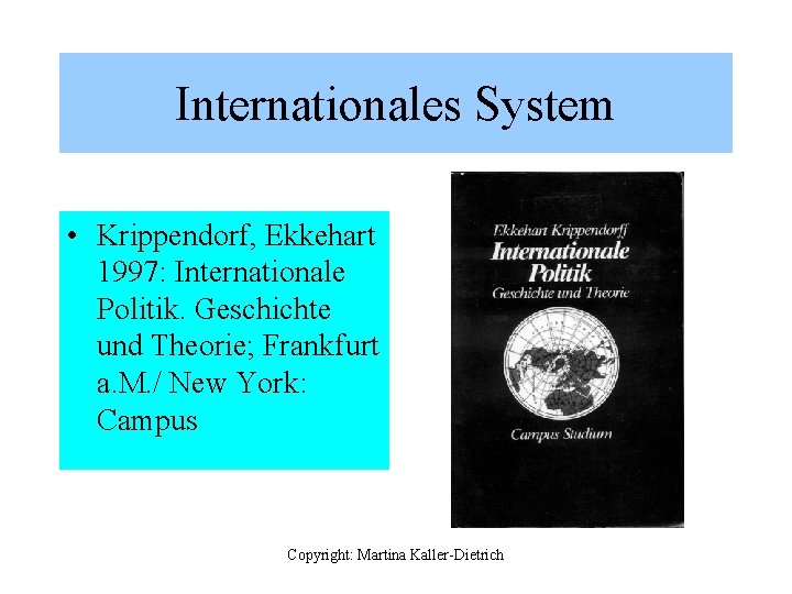 Internationales System • Krippendorf, Ekkehart 1997: Internationale Politik. Geschichte und Theorie; Frankfurt a. M.