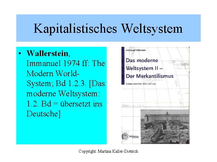 Kapitalistisches Weltsystem • Wallerstein, Immanuel 1974 ff: The Modern World. System; Bd 1. 2.