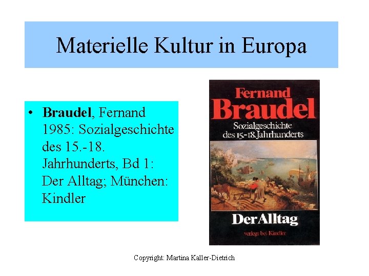 Materielle Kultur in Europa • Braudel, Fernand 1985: Sozialgeschichte des 15. -18. Jahrhunderts, Bd