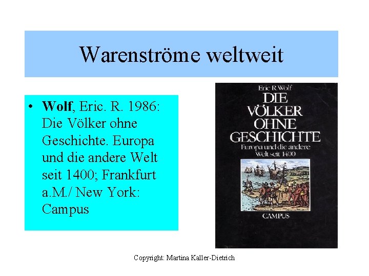 Warenströme weltweit • Wolf, Eric. R. 1986: Die Völker ohne Geschichte. Europa und die