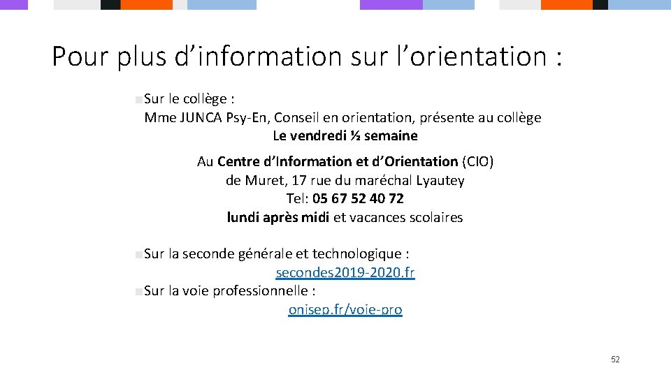 Pour plus d’information sur l’orientation : ■Sur le collège : Mme JUNCA Psy-En, Conseil Pour plus d’information sur l’orientation : ■Sur le collège : Mme JUNCA Psy-En, Conseil