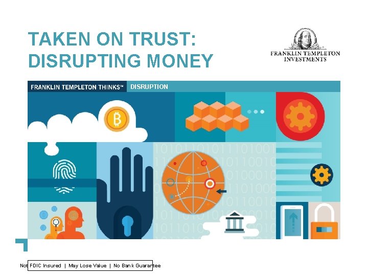 TAKEN ON TRUST: DISRUPTING MONEY DISRUPTION Not FDIC Insured | May Lose Value |