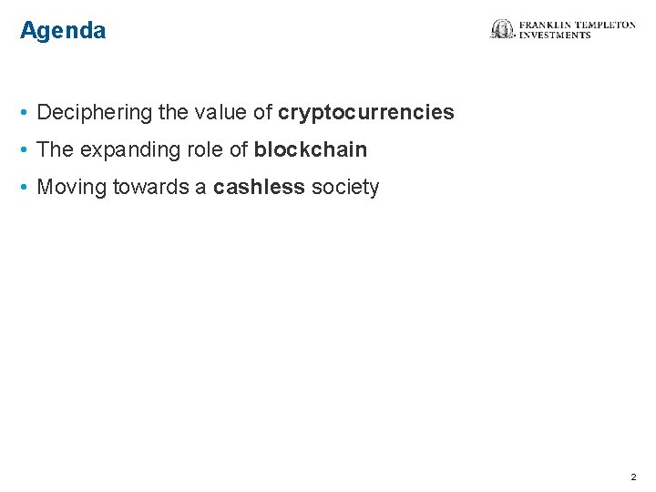 Agenda • Deciphering the value of cryptocurrencies • The expanding role of blockchain •