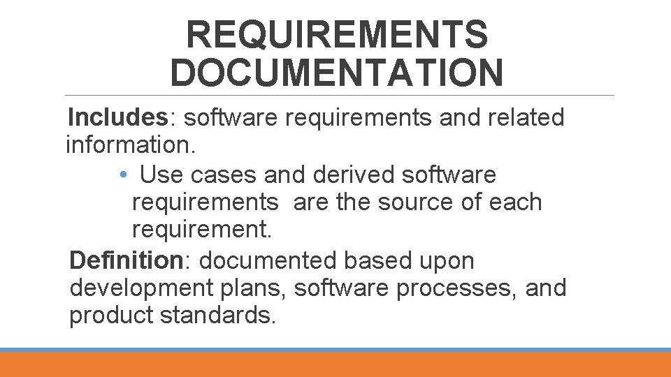 REQUIREMENTS DOCUMENTATION Includes: software requirements and related information. • Use cases and derived software