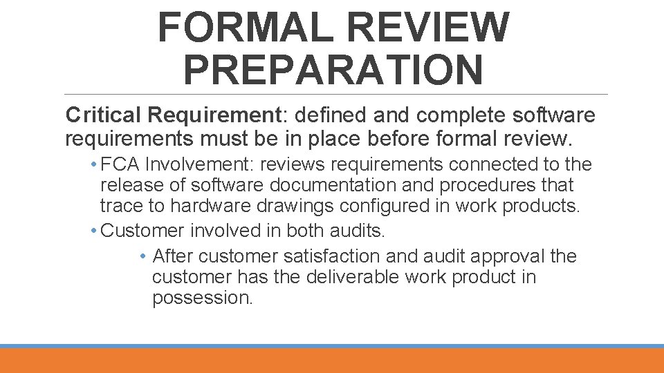 FORMAL REVIEW PREPARATION Critical Requirement: defined and complete software requirements must be in place