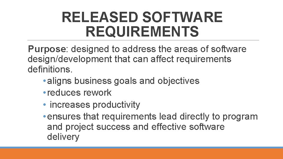 RELEASED SOFTWARE REQUIREMENTS Purpose: designed to address the areas of software design/development that can