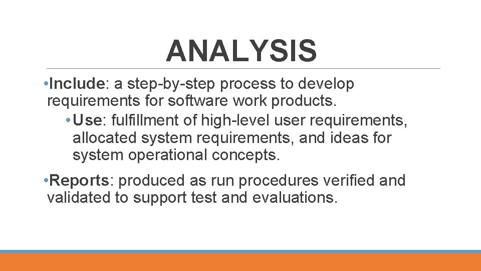 ANALYSIS • Include: a step by step process to develop requirements for software work