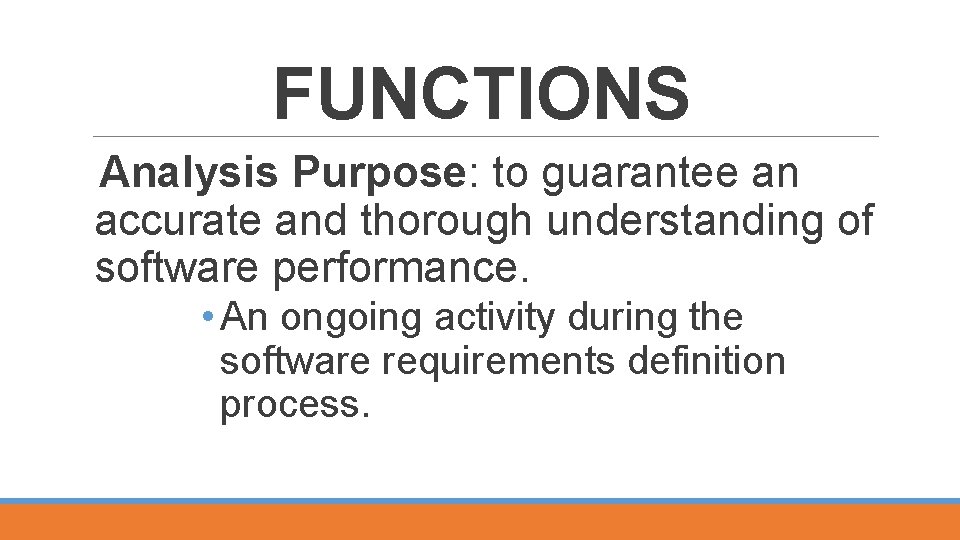 FUNCTIONS Analysis Purpose: to guarantee an accurate and thorough understanding of software performance. •