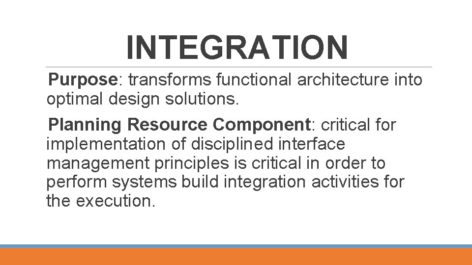 INTEGRATION Purpose: transforms functional architecture into optimal design solutions. Planning Resource Component: critical for