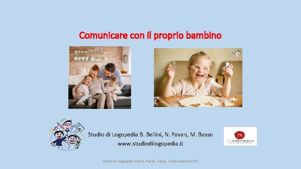 Comunicare con il proprio bambino Studio di Logopedia B. Bellini, N. Pavan, M. Basso
