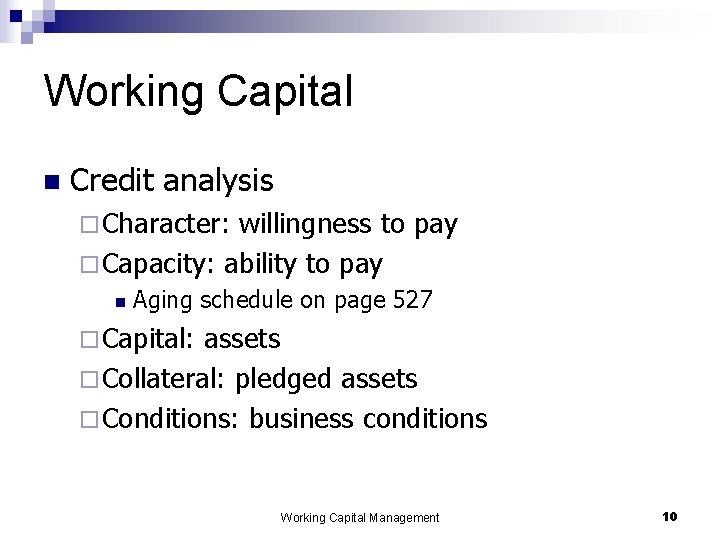 Working Capital n Credit analysis ¨ Character: willingness to pay ¨ Capacity: ability to