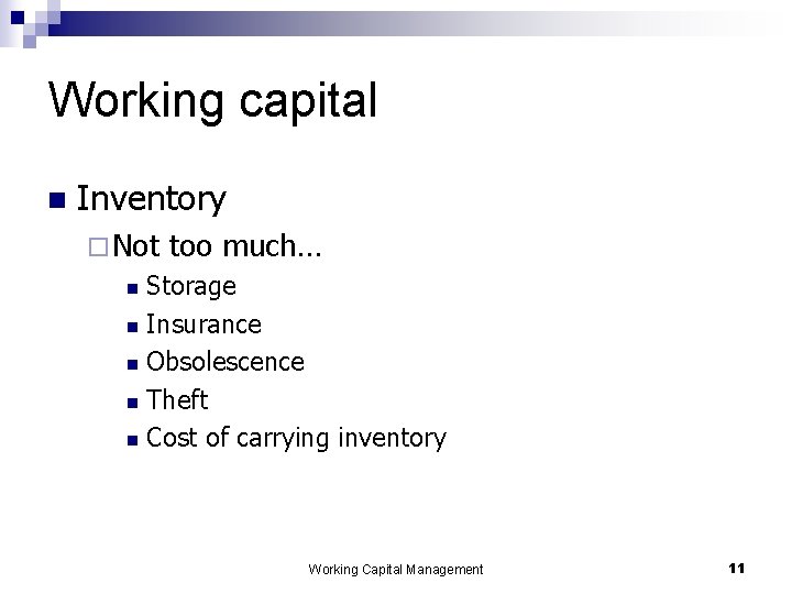 Working capital n Inventory ¨ Not too much… Storage n Insurance n Obsolescence n