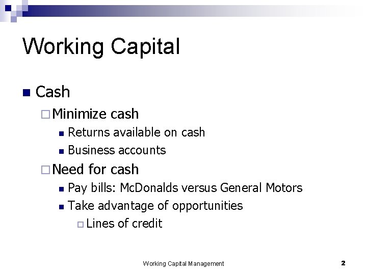 Working Capital n Cash ¨ Minimize cash Returns available on cash n Business accounts