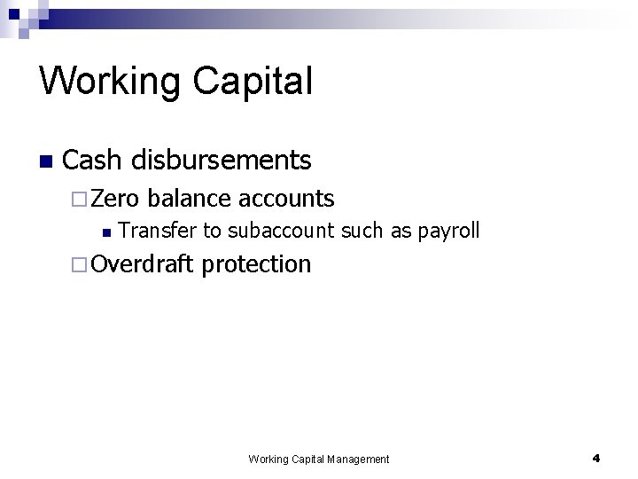 Working Capital n Cash disbursements ¨ Zero n balance accounts Transfer to subaccount such