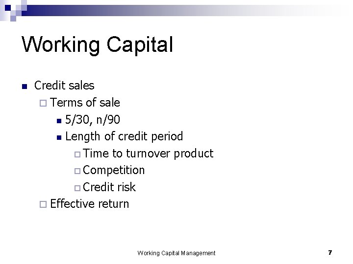 Working Capital n Credit sales ¨ Terms of sale n 5/30, n/90 n Length