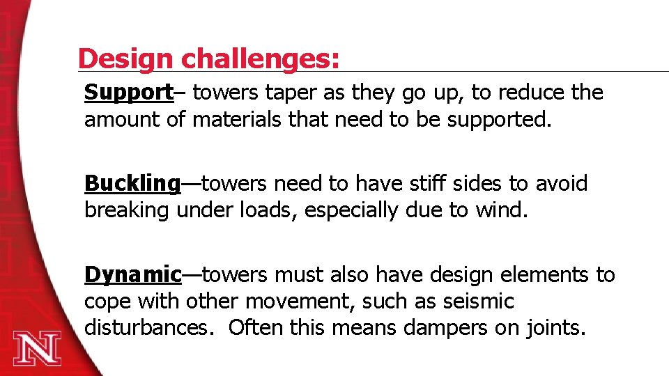 Design challenges: Support– towers taper as they go up, to reduce the amount of