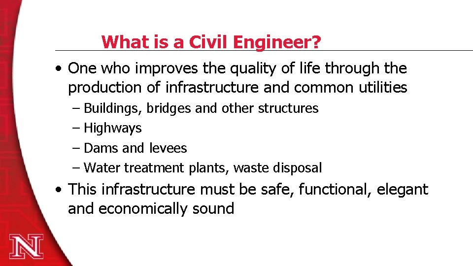 What is a Civil Engineer? • One who improves the quality of life through