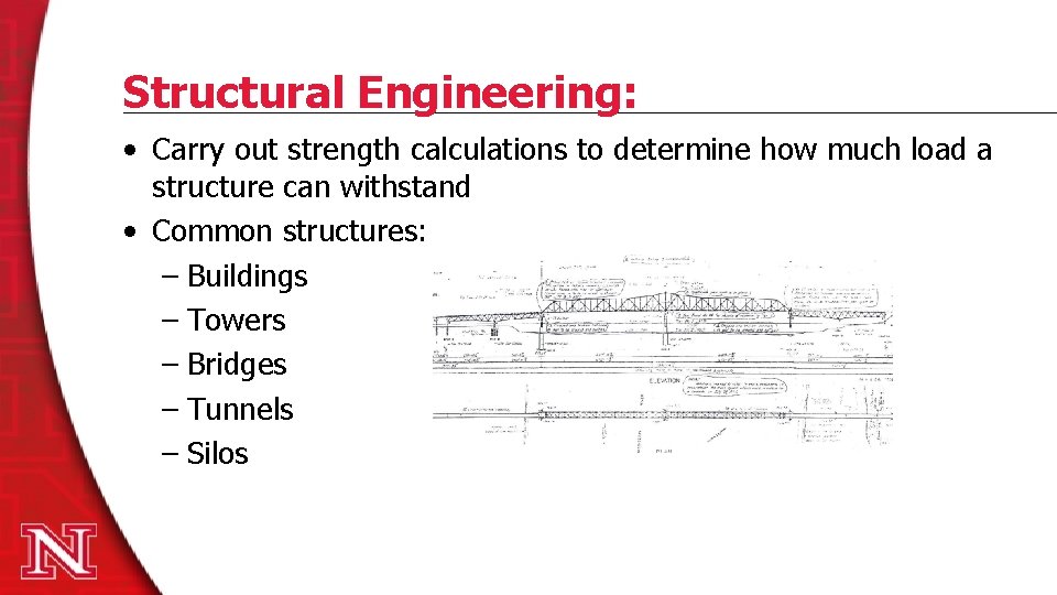 Structural Engineering: • Carry out strength calculations to determine how much load a structure