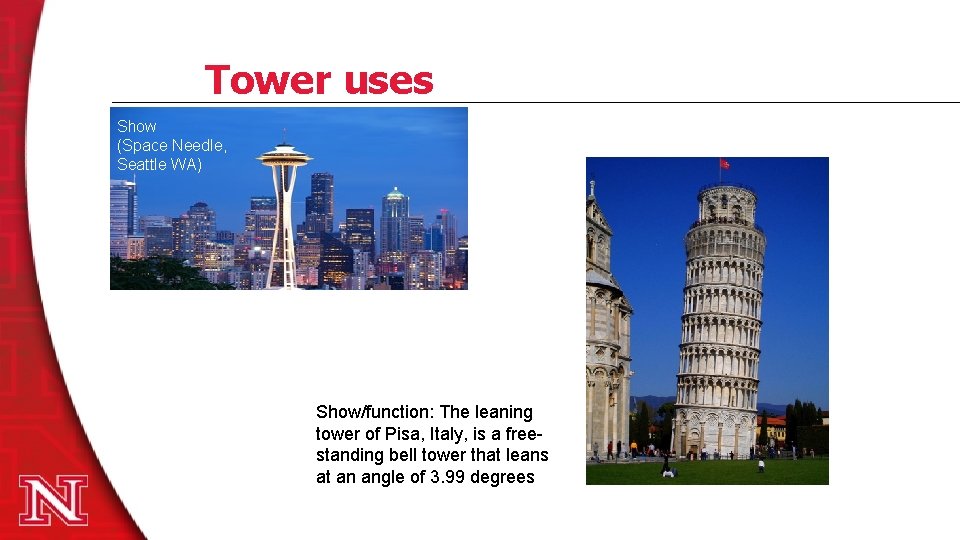 Tower uses Show (Space Needle, Seattle WA) Show/function: The leaning tower of Pisa, Italy,