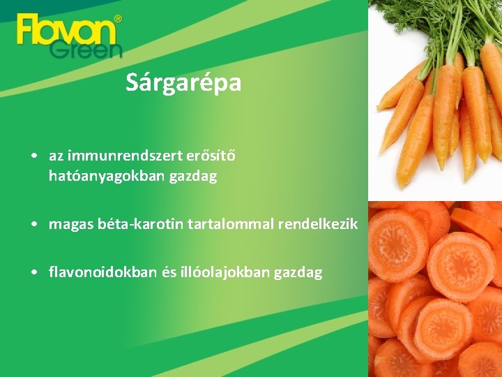 Sárgarépa • az immunrendszert erősítő hatóanyagokban gazdag • magas béta-karotin tartalommal rendelkezik • flavonoidokban