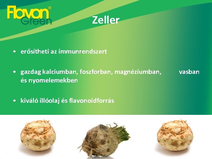 Zeller • erősítheti az immunrendszert • gazdag kalciumban, foszforban, magnéziumban, és nyomelemekben • kiváló