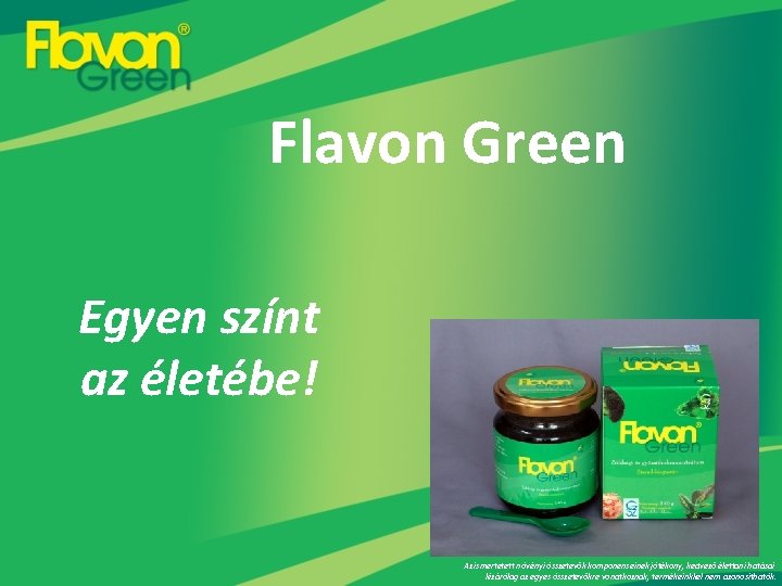 Flavon Green Egyen színt az életébe! Az ismertetett növényi összetevők komponenseinek jótékony, kedvező élettani