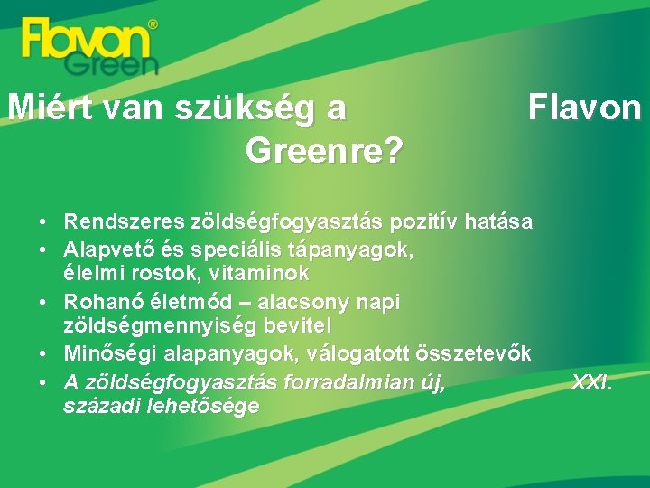 Miért van szükség a Greenre? Flavon • Rendszeres zöldségfogyasztás pozitív hatása • Alapvető és