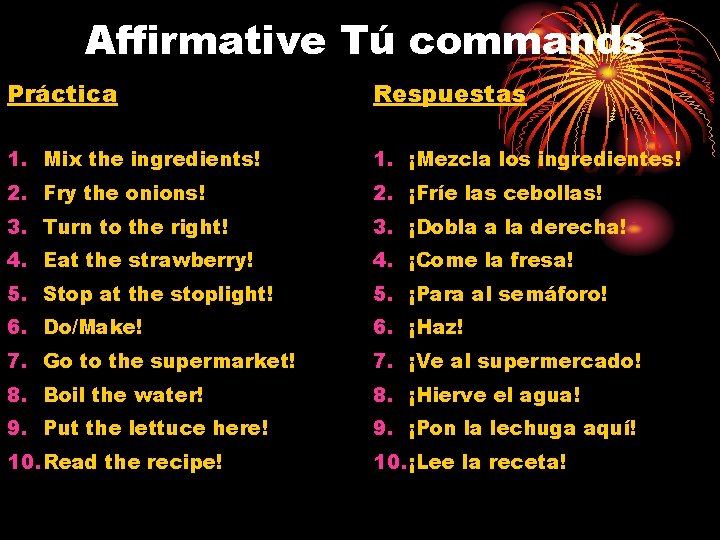 Affirmative Tú commands Práctica Respuestas 1. Mix the ingredients! 1. ¡Mezcla los ingredientes! 2.