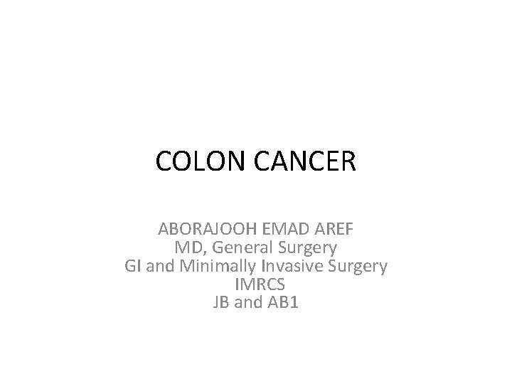 COLON CANCER ABORAJOOH EMAD AREF MD, General Surgery GI and Minimally Invasive Surgery IMRCS