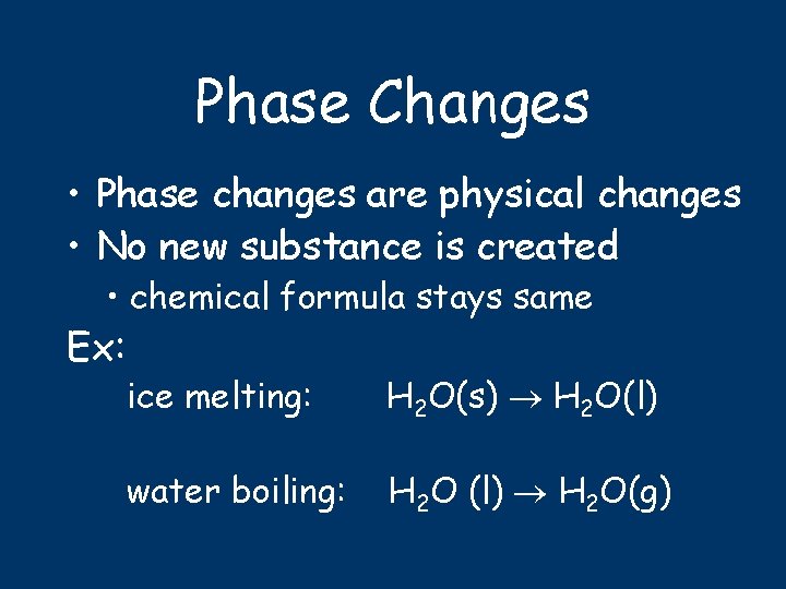 Phase Changes • Phase changes are physical changes • No new substance is created
