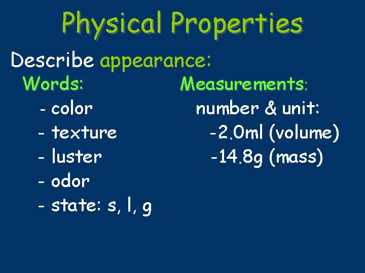 Physical Properties Describe appearance: Words: - color - texture - luster - odor -