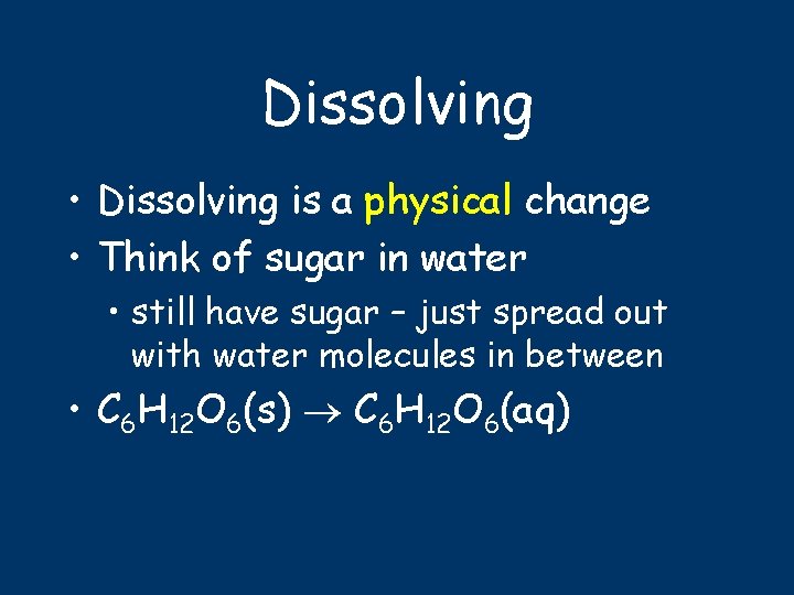 Dissolving • Dissolving is a physical change • Think of sugar in water •