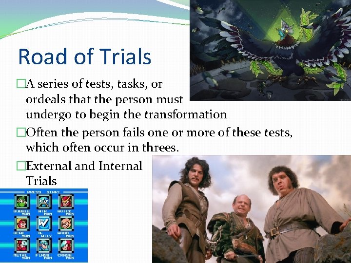 Road of Trials �A series of tests, tasks, or ordeals that the person must