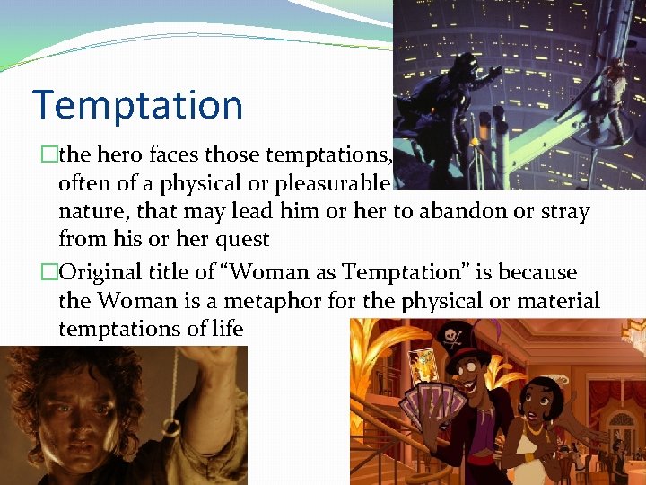 Temptation �the hero faces those temptations, often of a physical or pleasurable nature, that