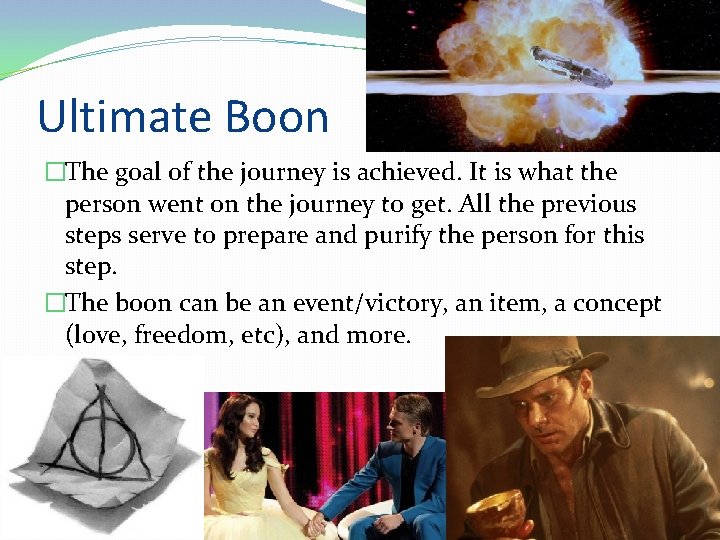 Ultimate Boon �The goal of the journey is achieved. It is what the person