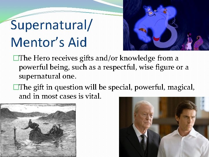 Supernatural/ Mentor’s Aid �The Hero receives gifts and/or knowledge from a powerful being, such