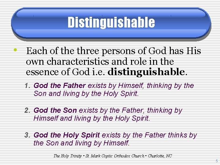 Distinguishable • Each of the three persons of God has His own characteristics and