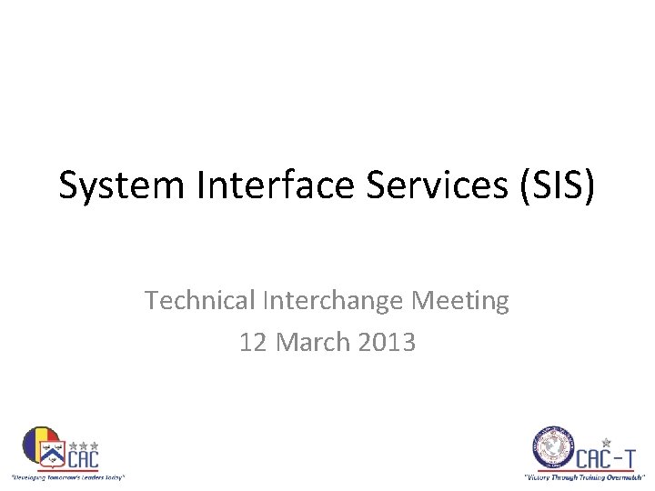 System Interface Services (SIS) Technical Interchange Meeting 12 March 2013 
