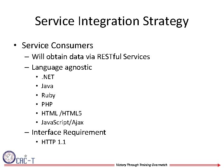 Service Integration Strategy • Service Consumers – Will obtain data via RESTful Services –