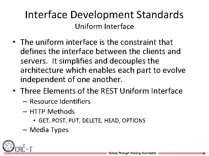 Interface Development Standards Uniform Interface • The uniform interface is the constraint that defines