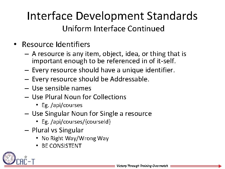 Interface Development Standards Uniform Interface Continued • Resource Identifiers – A resource is any