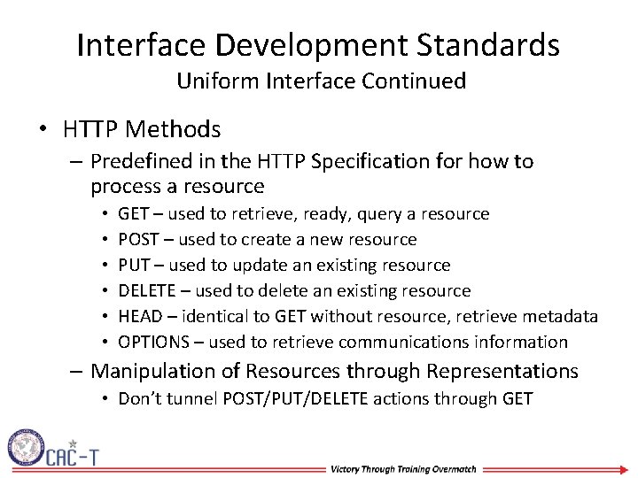 Interface Development Standards Uniform Interface Continued • HTTP Methods – Predefined in the HTTP