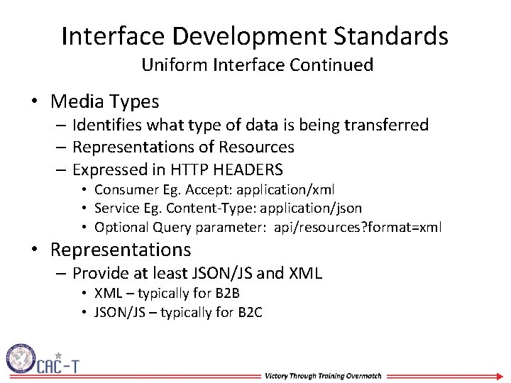 Interface Development Standards Uniform Interface Continued • Media Types – Identifies what type of